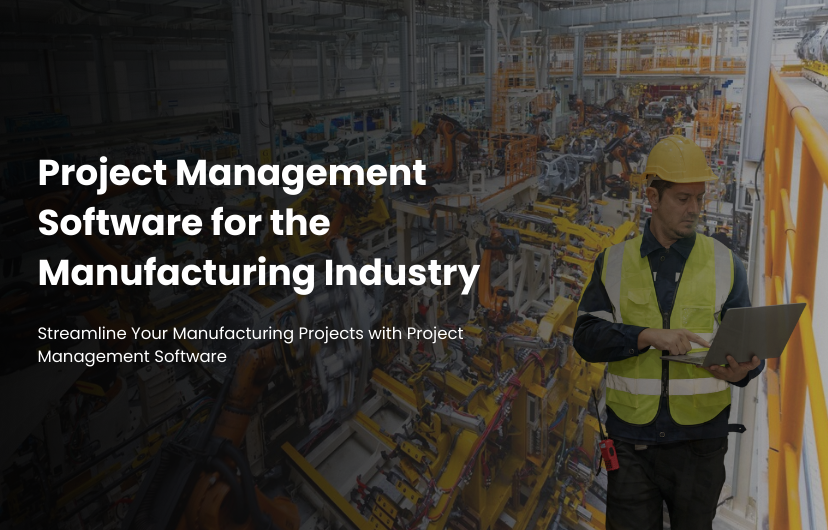 Project Management Software for the Manufacturing Industry 