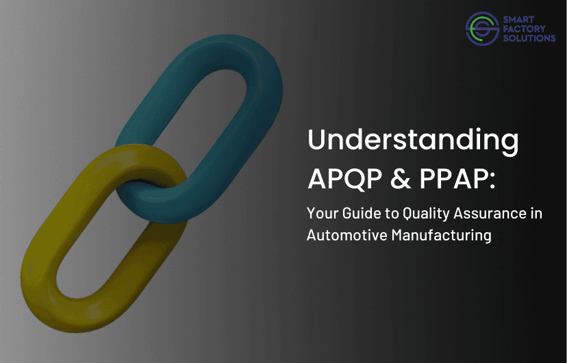 Understanding APQP and PPAP: Your Guide to Quality Assurance in Automotive Manufacturing  