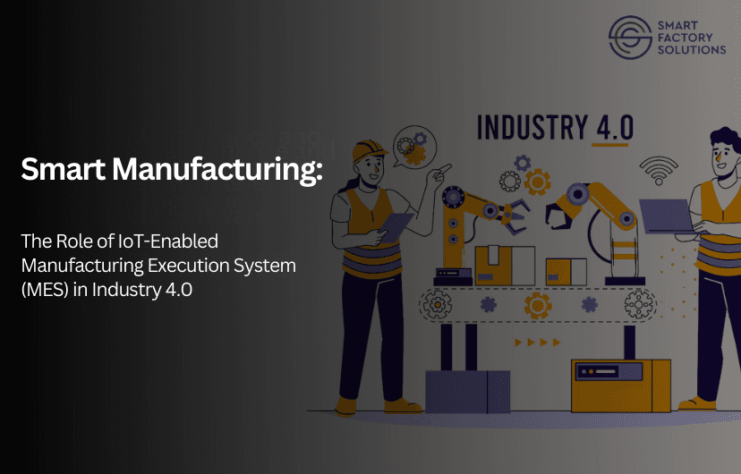 Smart Manufacturing: The Role of IoT-Enabled Manufacturing Execution System (MES) in Industry 4.0 