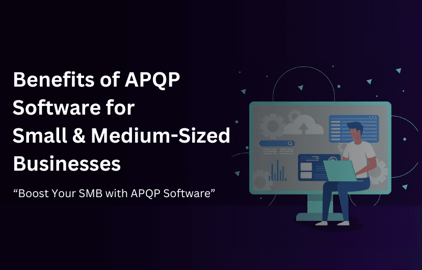 The Benefits of APQP Software for Small and Medium-Sized Businesses  